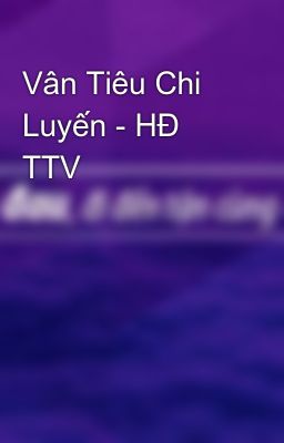 Vân Tiêu Chi Luyến - HĐ TTV