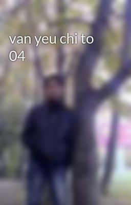 van yeu chi to 04