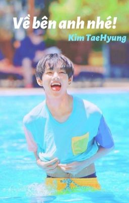 Về bên anh nhé ! -Kim TaeHyung 