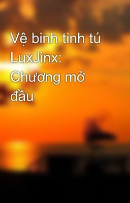 Vệ binh tinh tú LuxJinx: Chương mở đầu