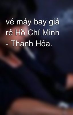 vé máy bay giá rẻ Hồ Chí Minh - Thanh Hóa.