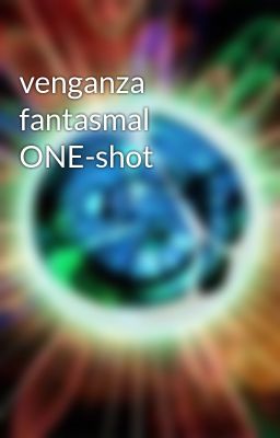 venganza fantasmal ONE-shot