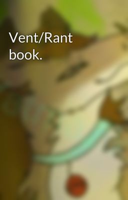 Vent/Rant book.