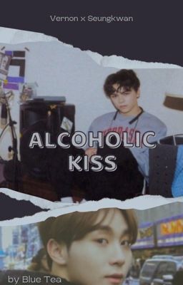 VerKwan | Alcoholic kiss