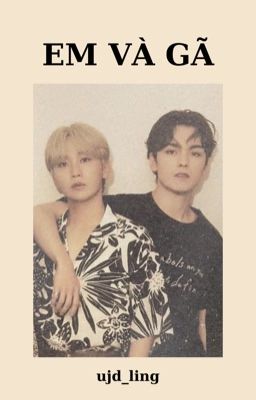 [Verkwan] Em và gã