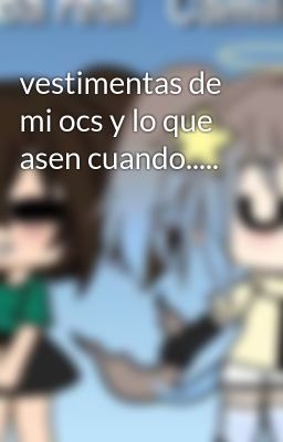 vestimentas de mi ocs y lo que asen cuando.....