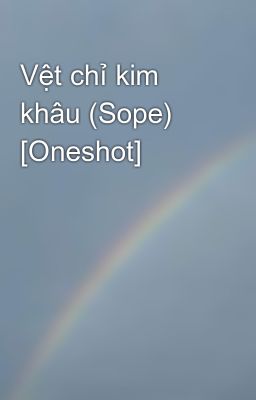 Vệt chỉ kim khâu (Sope) [Oneshot]
