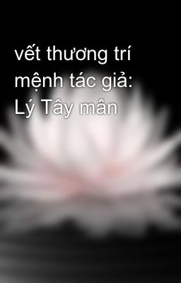 vết thương trí mệnh tác giả: Lý Tây mân