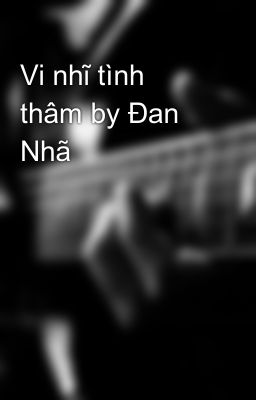 Vi nhĩ tình thâm by Đan Nhã