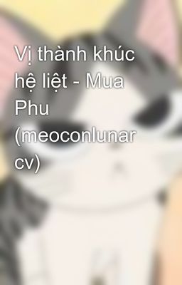 Vị thành khúc hệ liệt - Mua Phu (meoconlunar cv)