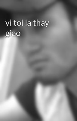 vi toi la thay giao