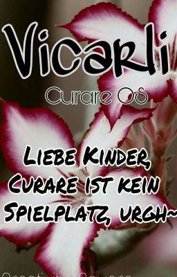 Vicarli [Curare OS] - Liebe Kinder, Curare ist kein Spielplatz, urgh