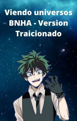 Viendo Universos BNHA - Versión Traicionado REINICIADO