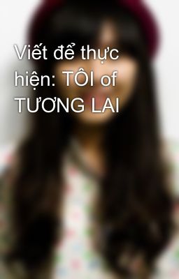 Viết để thực hiện: TÔI of TƯƠNG LAI