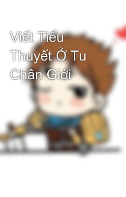 Viết Tiểu Thuyết Ở Tu Chân Giới