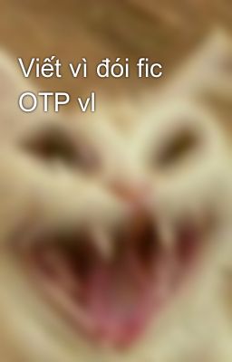 Viết vì đói fic OTP vl