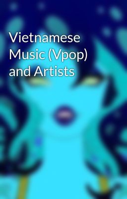 Vietnamese Music (Vpop) and Artists