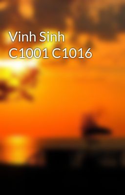 Vinh Sinh C1001 C1016