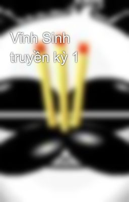 Vĩnh Sinh truyền kỳ 1