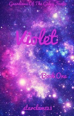 Violet (Guardians of the Galaxy Fanfic) Book One