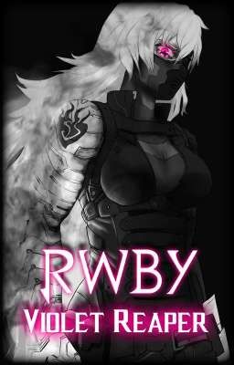 Violet Reaper: RWBY X Female Reader