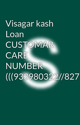 Visagar kash Loan CUSTOMAR CARE NUMBER (((933980322//8276965869///