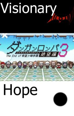 Visionary Hope-(Danganronpa 3 Despair arc x Male Reader)