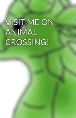 VISIT ME ON ANIMAL CROSSING!