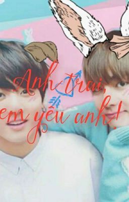 [Vkook] [Đam] [H&SM] Anh trai, em yêu anh! #ateya