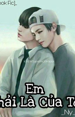 [ Vkook] Em Phải Là Của Tôi 