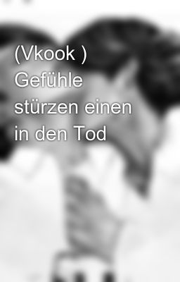 (Vkook ) Gefühle stürzen einen in den Tod