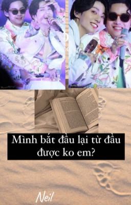 (VKook) Mình bắt đầu lại từ dầu được không em?