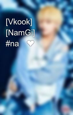 [Vkook] [NamGi] #na🐯❤️