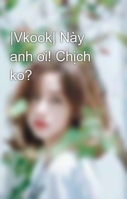 |Vkook| Này anh ơi! Chịch ko?