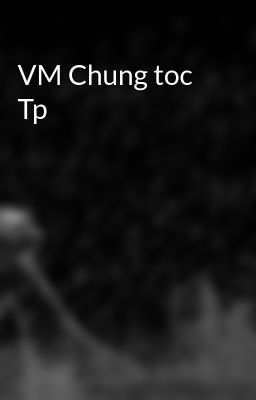 VM Chung toc Tp