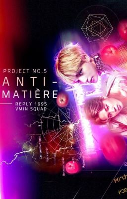 VMin ✿ 5th Project: ANTIMATIÈRE