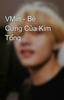 VMin - Bé Cưng Của Kim Tổng