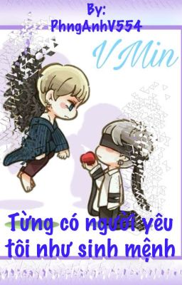 [VMin] Từng có người yêu tôi như sinh mệnh!!!