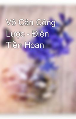 Vô Căn Công Lược - Điện Tiền Hoan