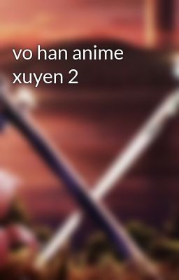 vo han anime xuyen 2