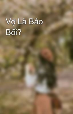 Vợ Là Bảo Bối?