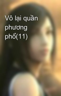 Vô lại quần phương phổ(11)