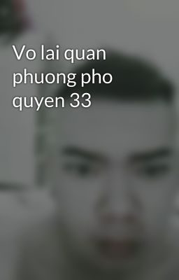 Vo lai quan phuong pho quyen 33