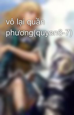 vô lại quần phương(quyen6-7)