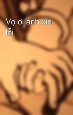 Vợ ơi anh xin lỗi