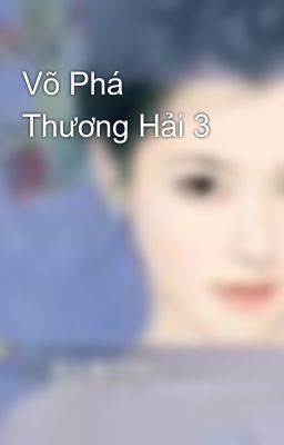 Võ Phá Thương Hải 3