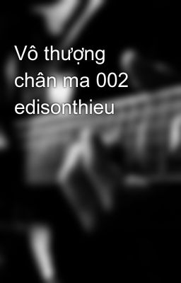 Vô thượng chân ma 002 edisonthieu