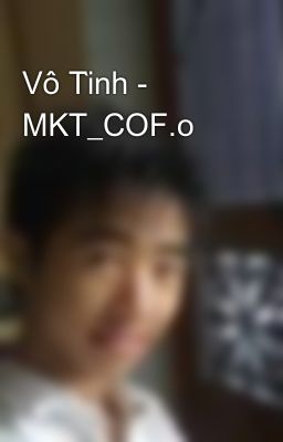 Vô Tình - MKT_COF.o