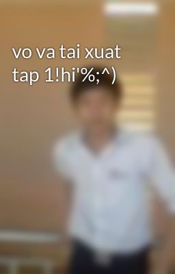 vo va tai xuat tap 1!hi'%;^)