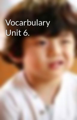Vocarbulary Unit 6.